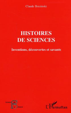 Histoires de sciences - Inventions, découvertes et savants