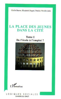La place des jeunes dans la cité - Tome I - De l'école à l'emploi ?