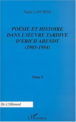 Poésie et histoire dans l'�uvre tardive d'Erich Arendt (1903-1984) - Tome I