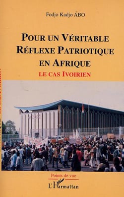 POUR UN VÉRITABLE RÉFLEXE PATRIOTIQUE EN AFRIQUE - Le cas ivoirien