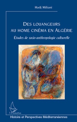 Des louangeurs au home cinéma en Algérie - Etudes de socio-anthropologie culturelle