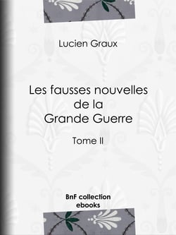 Les fausses nouvelles de la Grande Guerre - Tome II