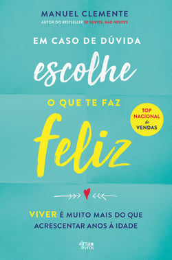 Em Caso de Dúvida Escolhe o que te Faz Feliz