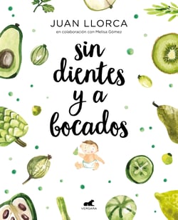 Sin dientes y a bocados - El libro imprescindible de iniciación al baby led weaning