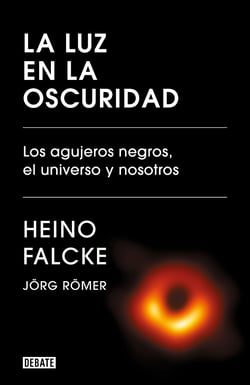 La luz en la oscuridad - Los agujeros negros, el universo y nosotros