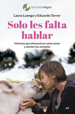 Solo les falta hablar - Historias que demuestran cómo aman y sienten los animales.