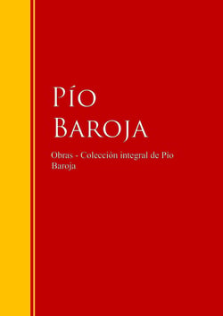 Obras - Colección de  Pío Baroja - Biblioteca de Grandes Escritores