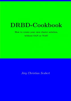 DRBD-Cookbook - How to create your own cluster solution, without SAN or NAS!