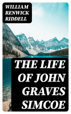 The Life of John Graves Simcoe