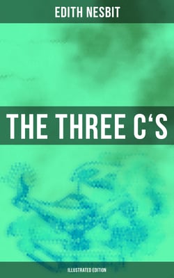 THE THREE C'S (Illustrated Edition) - The Book of Spells: Children's Fantasy Classic (The Wonderful Garden)