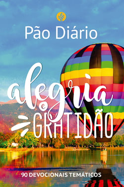 Pão Diário - Alegria e gratidão - 90 devocionais temáticos
