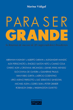 Para ser grande - As histórias de sucesso de 20 empreendedores brasileiros