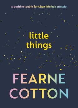 Little Things - Your positive toolkit for when life feels stressful – The Sunday Times bestseller