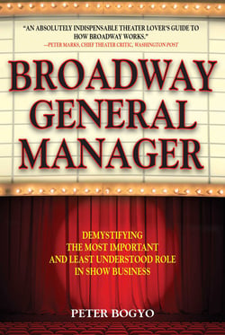 Broadway General Manager - Demystifying the Most Important and Least Understood Role in Show Business