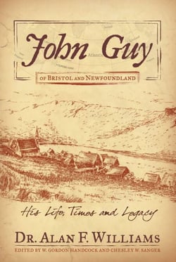 John Guy of Bristol and Newfoundland - His Life, Times and Legacy