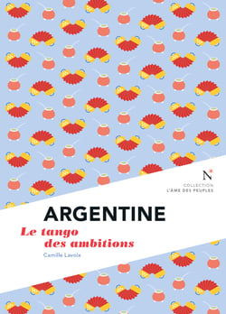 Argentine : Le tango des ambitions - L'Âme des Peuples