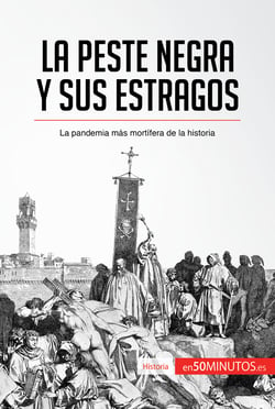 La peste negra y sus estragos - La pandemia más mortífera de la historia
