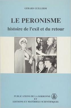 Le péronisme - Histoire de l’exil et du retour