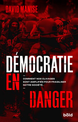 Démocratie en danger - Comment nos clivages sont amplifiés pour fragiliser notre société