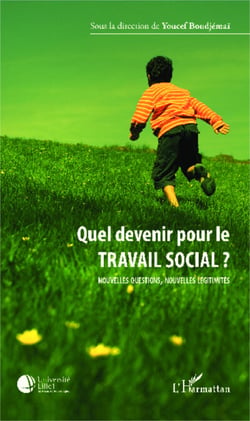 Quel devenir pour le travail social ? - Nouvelles questions, nouvelles légitimités