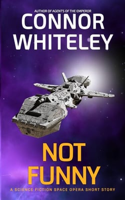 Not Funny: A Science Fiction Space Opera Short Story - Agents of The Emperor Science Fiction Stories