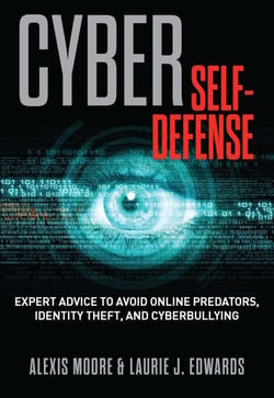 Cyber Self-Defense - Expert Advice to Avoid Online Predators, Identity Theft, and Cyberbullying