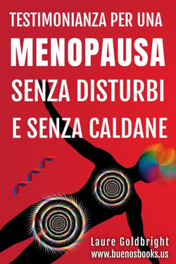 Testimonianza Per Una Menopausa Senza Disturbi E Senza Caldane, La Menopausa non è una malattia! - Laure Goldbright, #2