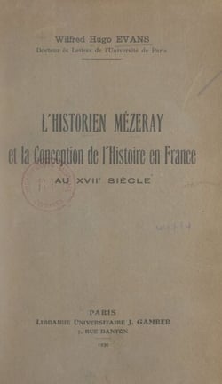 L'historien Mézeray et la conception de l'Histoire, en France, au XVIIe siècle