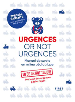 Urgences or not urgences - Manuel de survie en milieu pédiatrique spécial parents pour votre enfant de 0 à 16 ans par un médecin d'urgences pédiatriques - Manuel de survie en milieu pédiatrique spécial parents pour votre enfant de 0 à 16 ans par un méd...