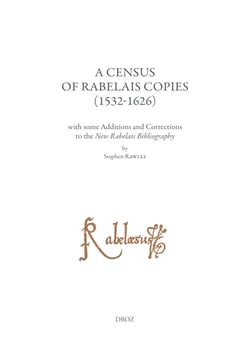 A Census of Rabelais Copies (1532-1626) with some Additions and Corrections to the New Rabelais Bibliography - Études rabelaisiennes, tome LXII