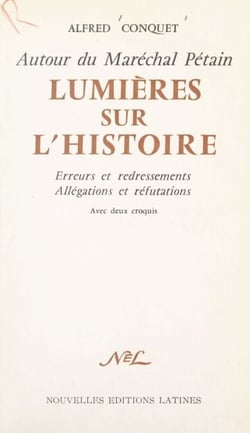 Autour du Maréchal Pétain. Lumières sur l'histoire - Erreurs et redressements, allégations et réfutations. Avec 2 croquis