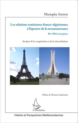 Les relations extérieures franco-algériennes à l'épreuve de la reconnaissance - De 1962 à nos jours - Analyse de la coopération et de la réconciliation