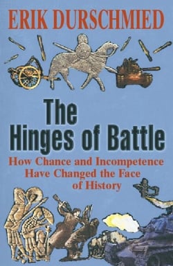 The Hinges of Battle - How Chance and Incompetence Have Changed the Face of History