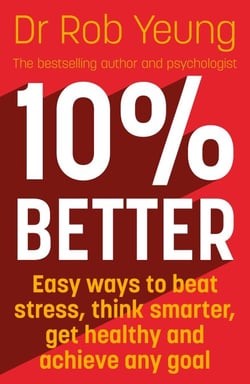 10% Better - Easy ways to beat stress, think smarter, get healthy and achieve any goal