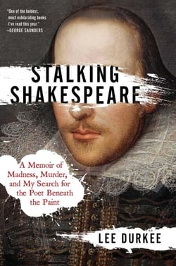 Stalking Shakespeare - A Memoir of Madness, Murder, and My Search for the Poet Beneath the Paint