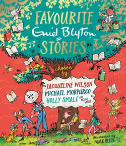 Favourite Enid Blyton Stories - chosen by Jacqueline Wilson, Michael Morpurgo, Holly Smale and many more...