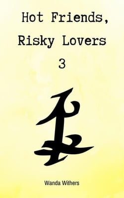Hot Friends, Risky Lovers 3 - Hot Friends, Risky Lovers, #3
