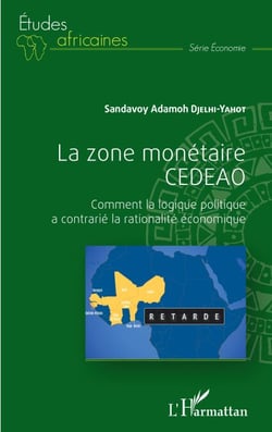 La zone monétaire CEDEAO - Comment la logique politique a contrarié la rationalité économique