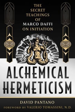 Alchemical Hermeticism - The Secret Teachings of Marco Daffi on Initiation