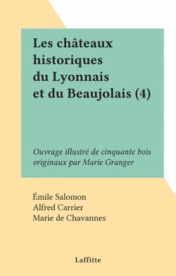 Les châteaux historiques du Lyonnais et du Beaujolais (4) - Ouvrage illustré de cinquante bois originaux par Marie Granger