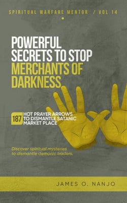 Powerful Secrets to Stop Merchants of Darkness - Spiritual Warfare Mentor, #14
