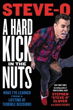 A Hard Kick in the Nuts - What I've Learned from a Lifetime of Terrible Decisions