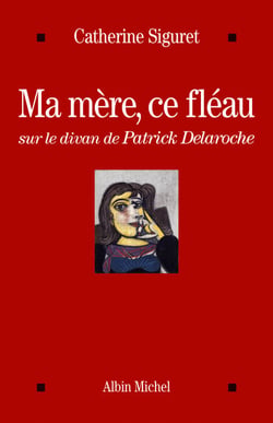 Ma mère, ce fléau - Sur le divan de Patrick Delaroche
