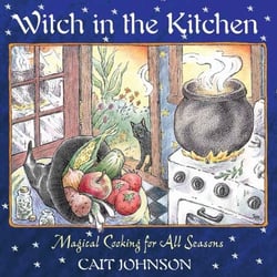 Witch in the Kitchen - Magical Cooking for All Seasons
