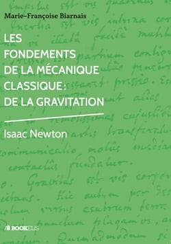 Les Fondements de la Mécanique Classique - De la gravitation. Isaac Newton