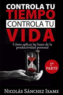 Controla tu tiempo, controla tu vida (primera parte): cómo aplicar las bases de la productividad personal