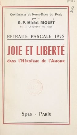 Joie et liberté dans l'héroïsme de l'amour - Retraite pascale 1955