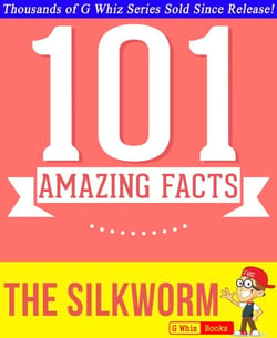 The Silkworm - 101 Amazing Facts You Didn't Know - GWhizBooks.com