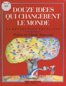 Douze idées qui changèrent le monde - La Révolution française