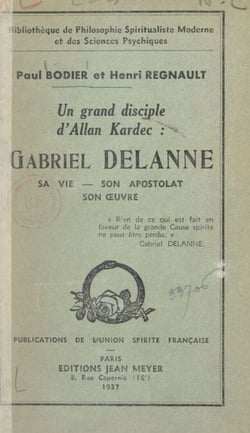 Un grand disciple d'Allan Kardec : Gabriel Delanne - Sa vie, son apostolat, son œuvre